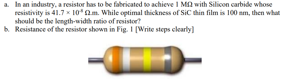 Solved a. In an industry, a resistor has to be fabricated to | Chegg.com