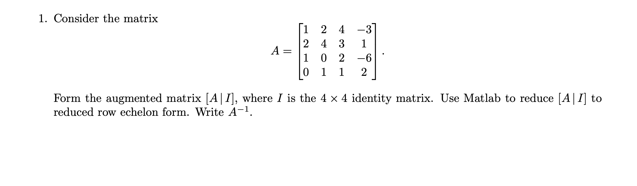 Solved 1. Consider the matrix 1 2 4-3 2 4 3 1 A: 1 02-6 0 1 | Chegg.com