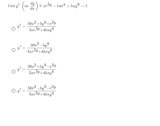 \( \begin{array}{l}y^{\prime}\left(\text { or } \frac{d y}{d x}\right) \text { if } x e^{3 y}-14 x^{4}+5 x y^{9}=7 \\ y^{\pri