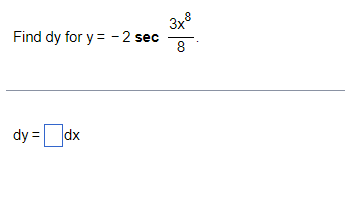 Find dy for y= -2 sec 3x8 ဒ dy=dx