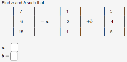 Solved Find A And B Such That 7 1 3 -6 = A -2 : 0 +b -4 15 1 | Chegg.com