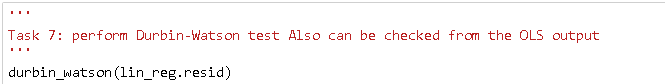 Task 7: perform Durbin-watson test Also can be checked from the OLS output
?
durbin_watson(lin_reg.resid)