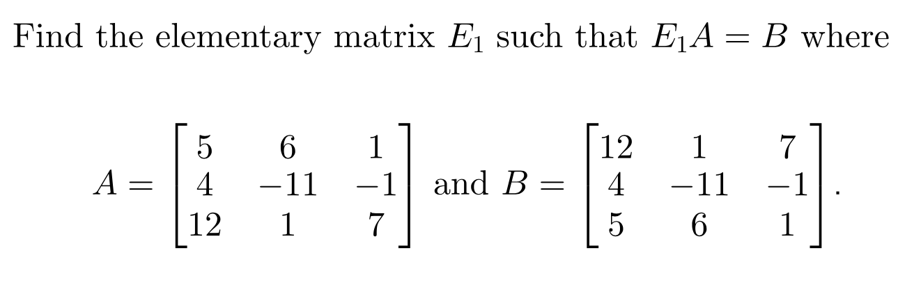 Solved Find the elementary matrix Eų such that EjA = B where | Chegg.com