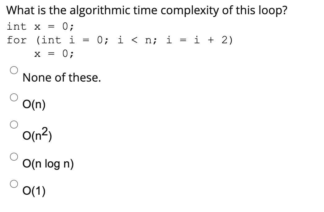 Solved What is the algorithmic time complexity of this loop? | Chegg.com