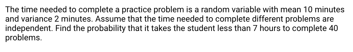 Solved The time needed to complete a practice problem is a | Chegg.com