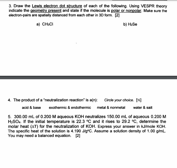 3. Draw the Lewis electron dot structure of each of the following. Using VESPR theory
indicate the geometry present and state