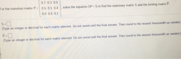 Solved 0.7 03 00 05 01 04 0009 01 For the transition matrix | Chegg.com