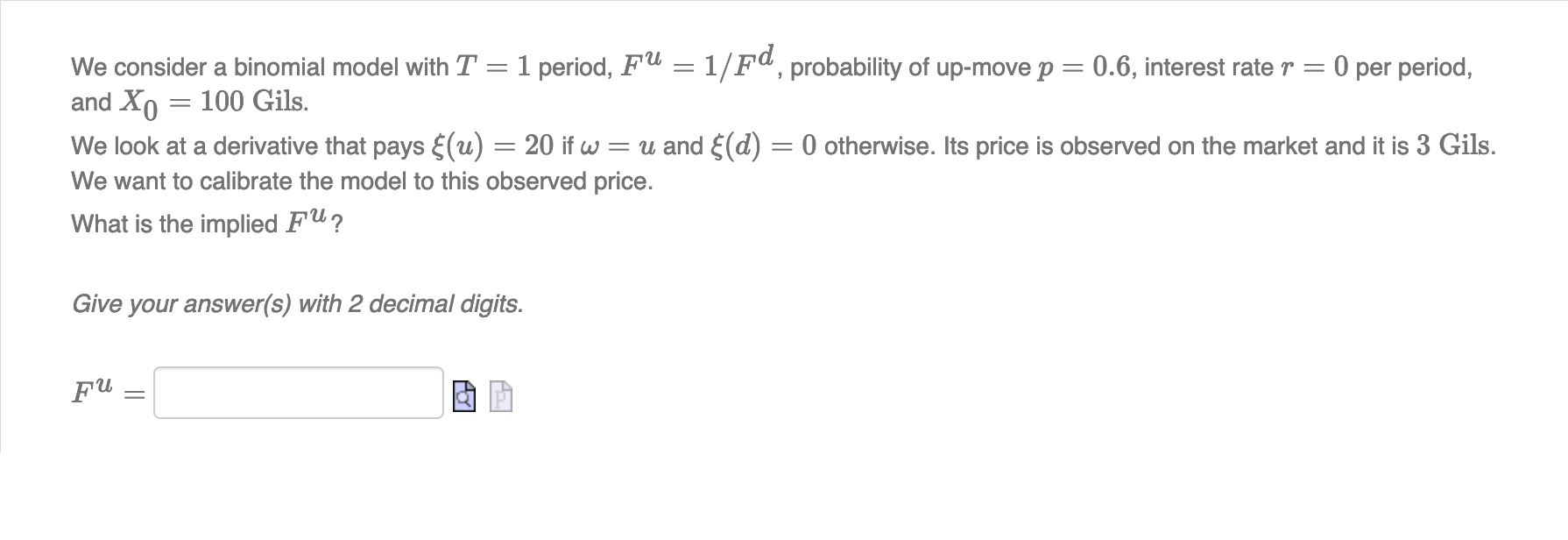 Solved We consider a binomial model with T = 1 period, F1U = | Chegg.com