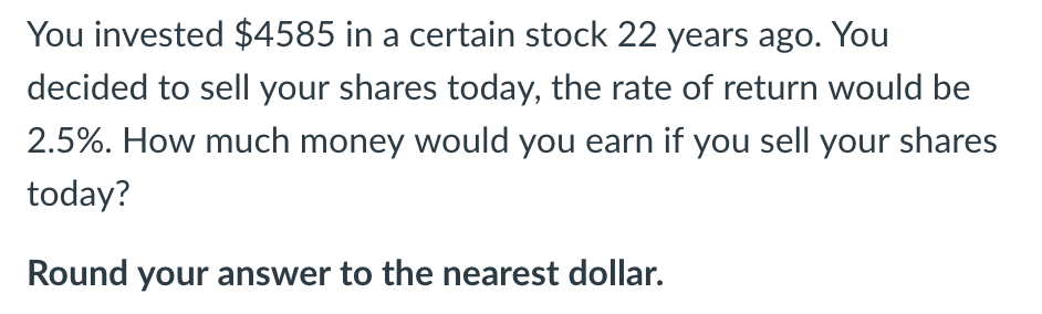 Solved You invested $4585 in a certain stock 22 years ago. | Chegg.com