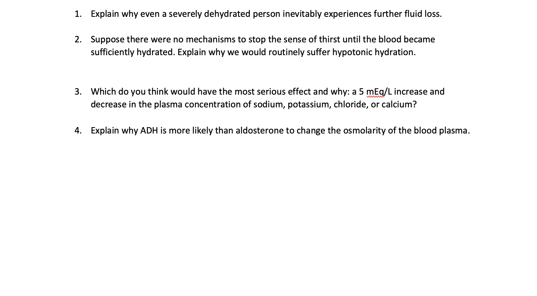1. Explain why even a severely dehydrated person inevitably experiences further fluid loss.
2. Suppose there were no mechanis