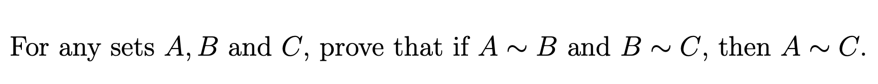 Solved For Any Sets A, B And C, Prove That If A ~ B And B | Chegg.com