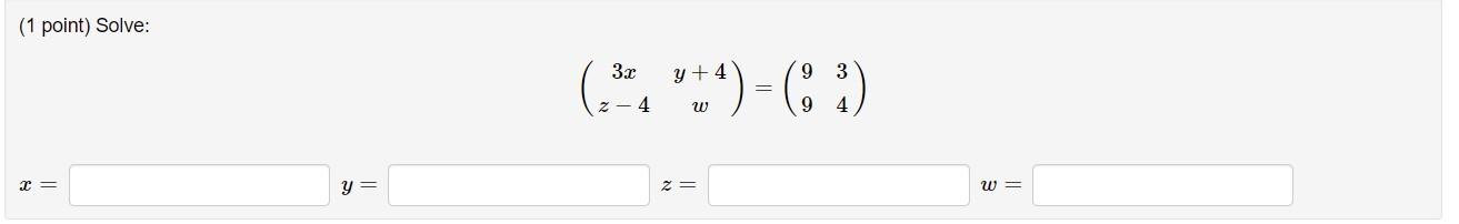 (1 point) Solve: 3х y + (** ***)-(2) 4 = 4 9 2= y= 2 = W =