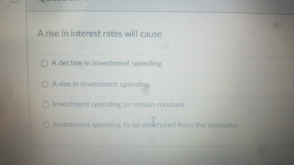 Solved A rise in interest rates will cause O A decline in | Chegg.com