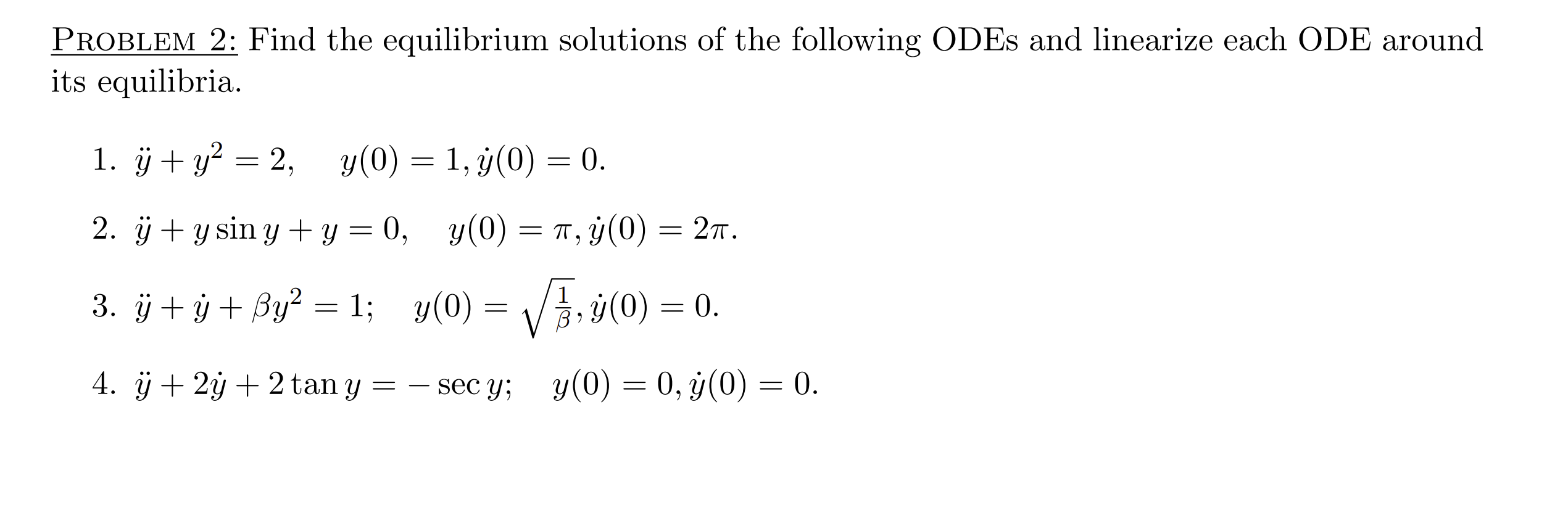 Problem 2: Find the equilibrium solutions of the following ODEs and linearize each ODE around its equilibria. 1. \( \ddot{y}+