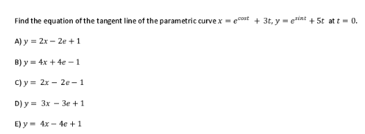 Find the equation of the tangent line of the parametric curve \( x=e^{\cos t}+3 t, y=e^{\text {sint }}+5 t \) at \( t=0 \). A