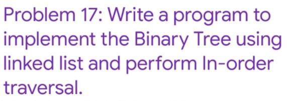 Solved Problem 17: Write A Program To Implement The Binary | Chegg.com