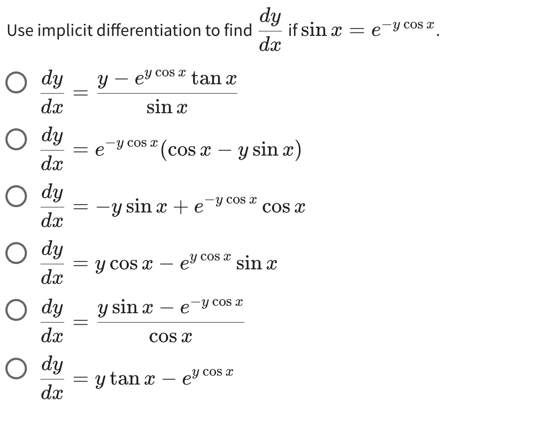 Use implicit differentiation to find \( \frac{d y}{d x} \) if \( \sin x=e^{-y \cos x} \). \[ \begin{array}{l} \frac{d y}{d x}