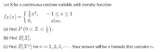 Solved Let X be a continuous random variable with density | Chegg.com
