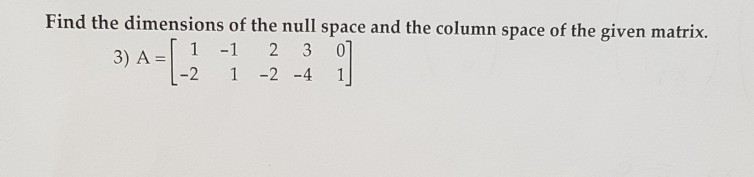 Solved Find the dimensions of the null space and the column | Chegg.com