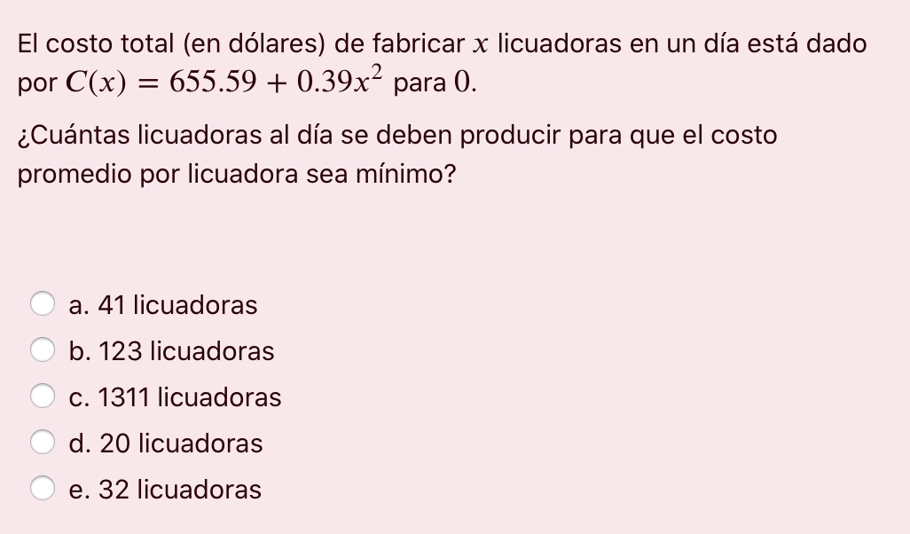 = El costo total (en dólares) de fabricar x licuadoras en un día está dado por C(x) = 655.59 + 0.39x2 para 0. ¿Cuántas licuad