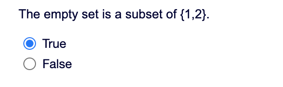 The empty set is a subset of \( \{1,2\} \).
True
False