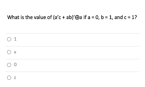 Solved What is the value of (a′c+ab)′⊕a if a=0,b=1, and c=1 | Chegg.com