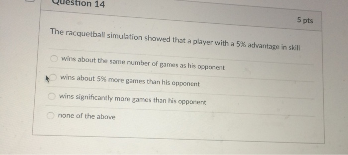 Solved Question 14 5 pts The racquetball simulation showed | Chegg.com