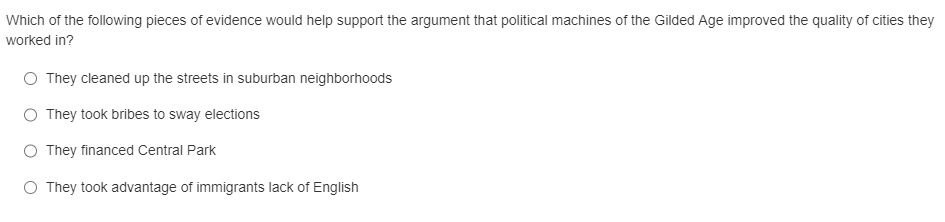 Which of the following pieces of evidence would help support the argument that political machines of the Gilded Age improved 