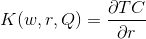K(w,r,Q)=\frac{\partial TC}{\partial r}