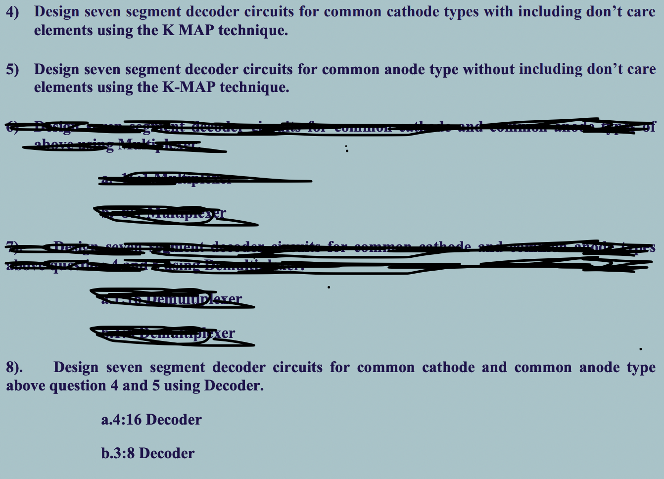 4) Design seven segment decoder circuits for common cathode types with including dont care elements using the K MAP techniqu