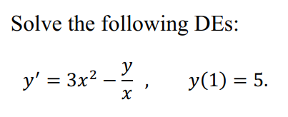 Solve the following DEs: \[ y^{\prime}=3 x^{2}-\frac{y}{x}, \quad y(1)=5 \]