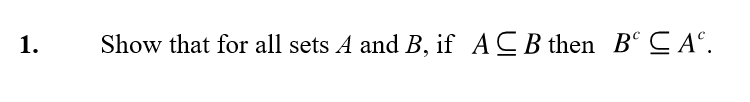 Solved 1. Show That For All Sets A And B, If A⊆B Then Bc⊆Ac. | Chegg.com