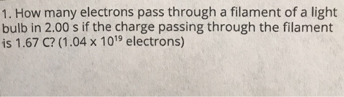 Solved 1. How many electrons pass through a filament of a | Chegg.com