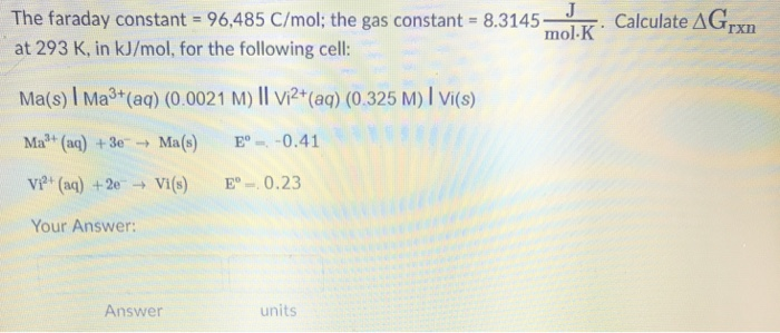 Solved The faraday constant 96,485 C/mol; the gas constant- | Chegg.com