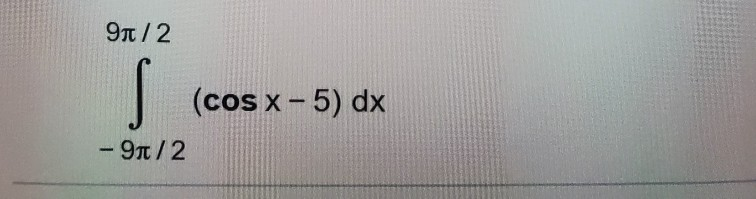 Solved 91/2 (cos x-5) dx - 9/2 | Chegg.com