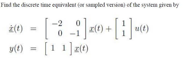 Solved Find the discrete time equivalent (or sampled | Chegg.com
