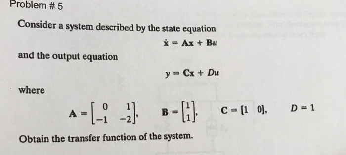 Solved Problem # 5 Consider A System Described By The State | Chegg.com