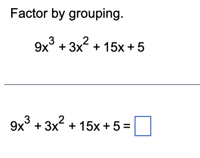 Solved Factor by grouping.9x3+3x2+15x+59x3+3x2+15x+5= | Chegg.com