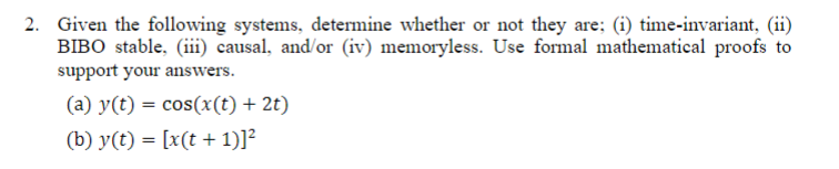 Given the following systems, determine whether or not they are; (i) time-invariant, (ii) BIBO stable, (iii) causal, and/or (i