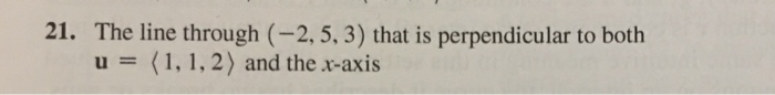 Solved 21. The line through (-2, 5, 3) that is perpendicular | Chegg.com