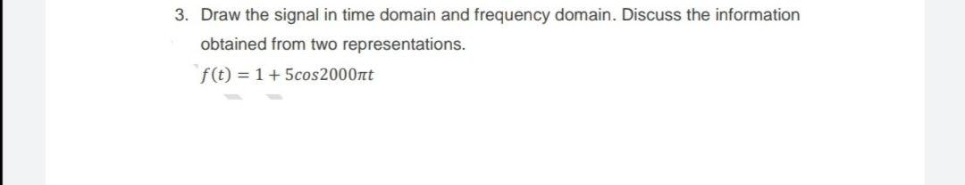 Solved 3. Draw the signal in time domain and frequency | Chegg.com