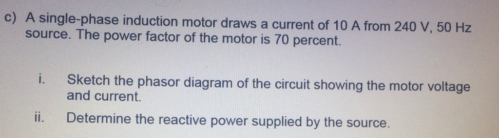 Solved c) A single-phase induction motor draws a current of | Chegg.com