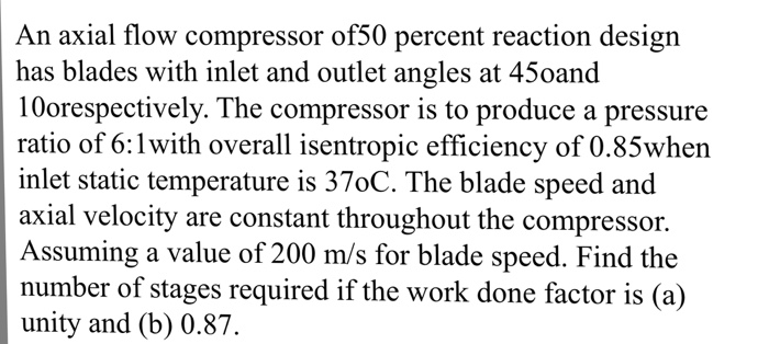 Solved An axial flow compressor of50 percent reaction design | Chegg.com