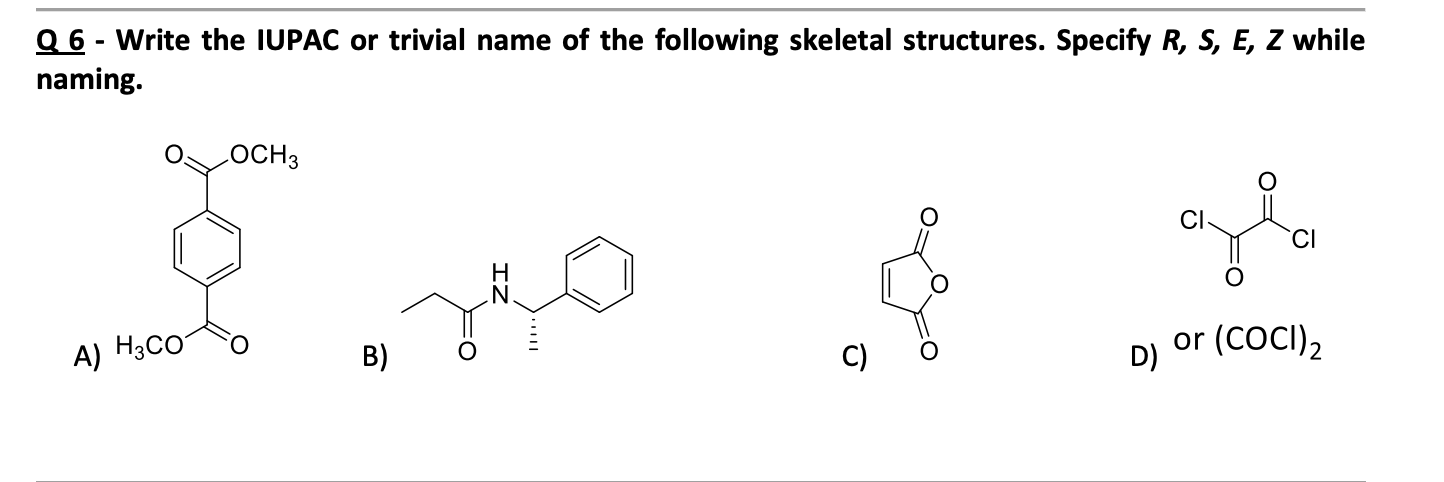 Solved Q 6 Write The Iupac Or Trivial Name Of The Chegg Com