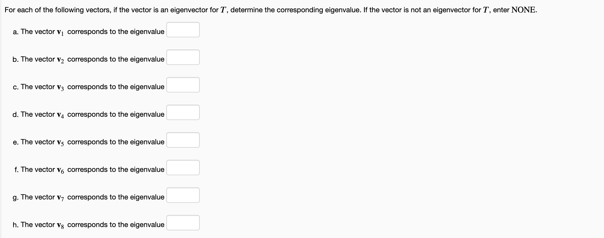 For each of the following vectors, if the vector is an eigenvector for T, determine the corresponding eigenvalue. If the vect