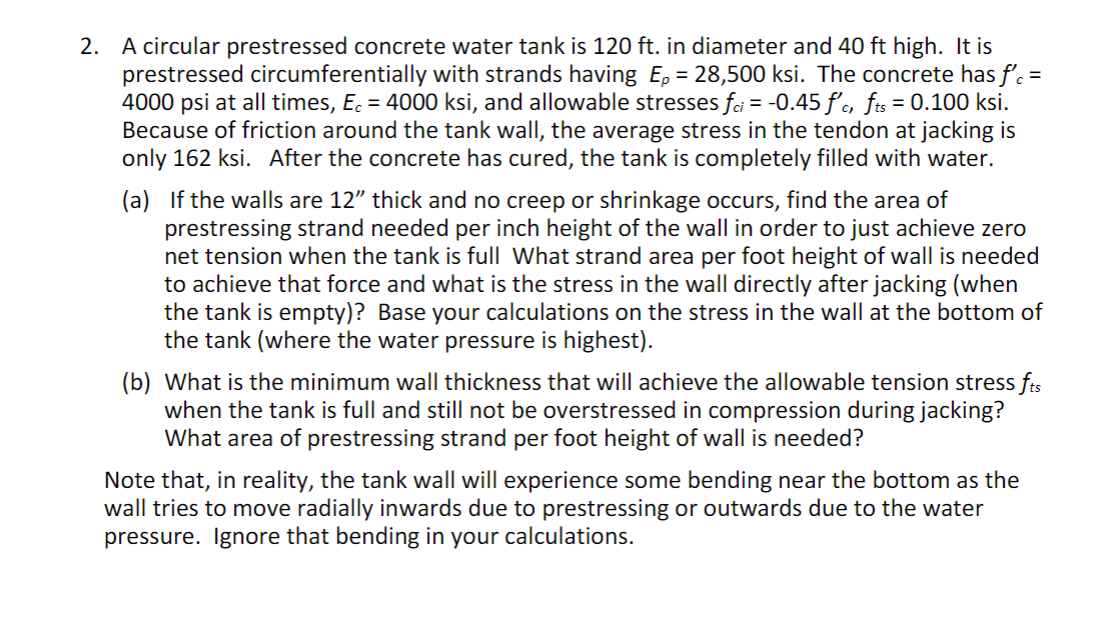 2. A circular prestressed concrete water tank is \( 120 \mathrm{ft} \). in diameter and \( 40 \mathrm{ft} \) high. It is pres