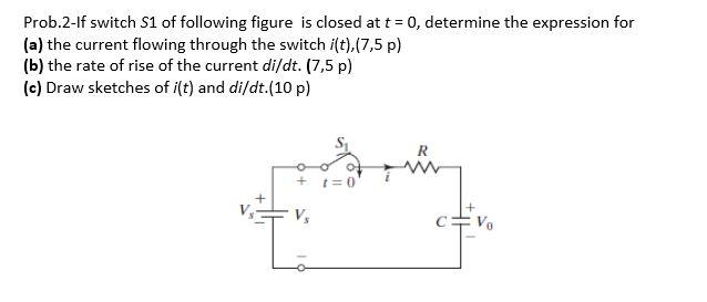 Solved Prob.2-If switch S1 of following figure is closed at | Chegg.com ...