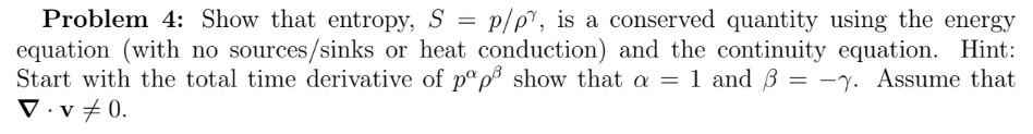 Solved Problem 4: Show that entropy, S=p/ργ, is a conserved | Chegg.com