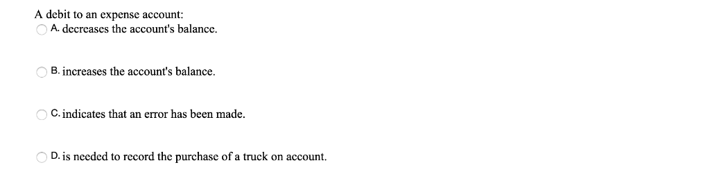 Solved A debit to an expense account: A. decreases the | Chegg.com