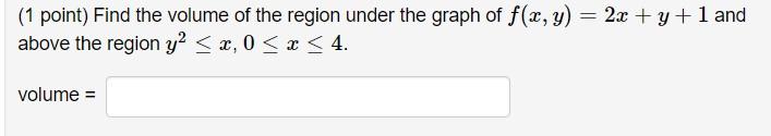 Solved (1 point) Find the volume of the region under the | Chegg.com